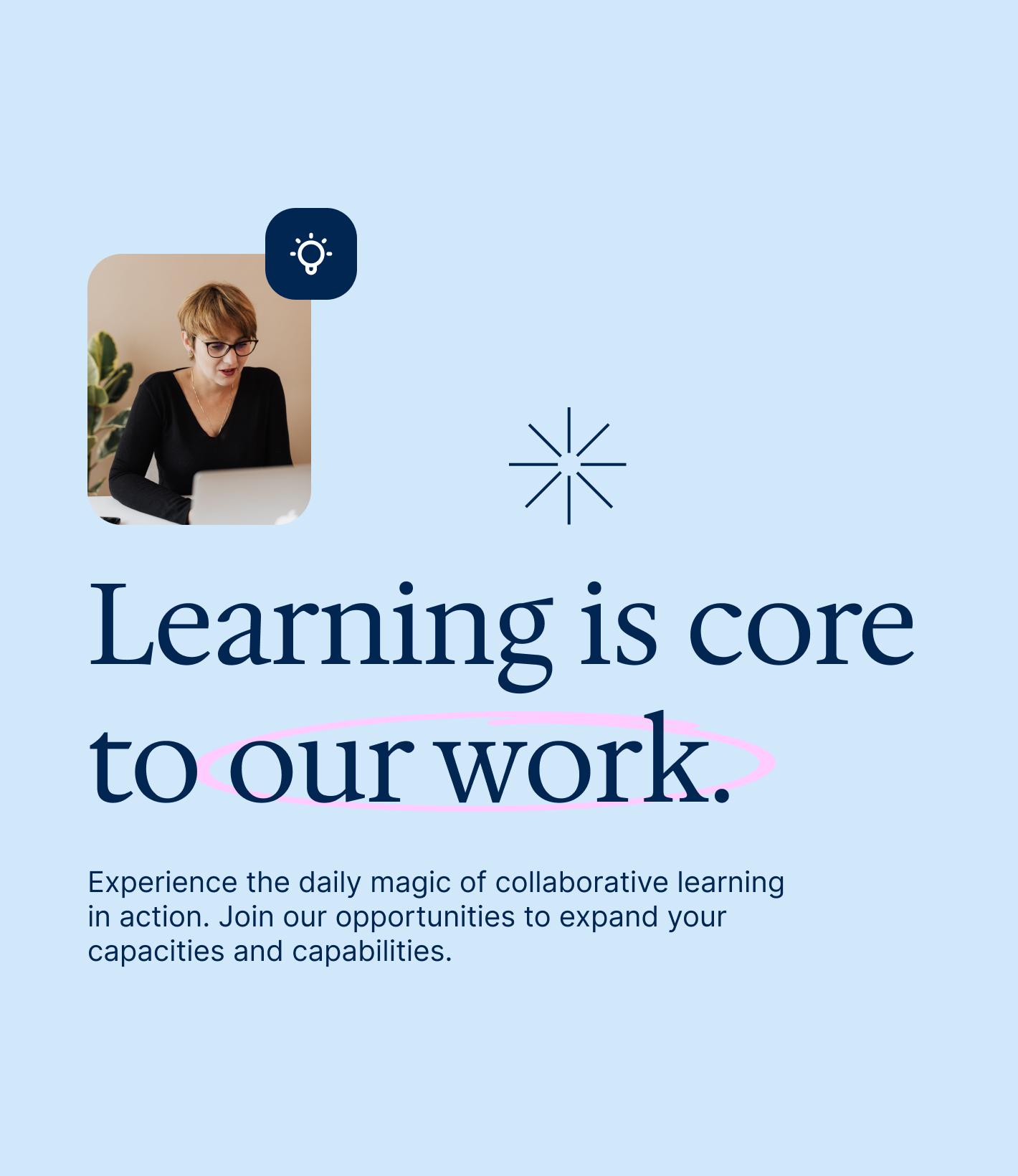 Learning is core to our Work